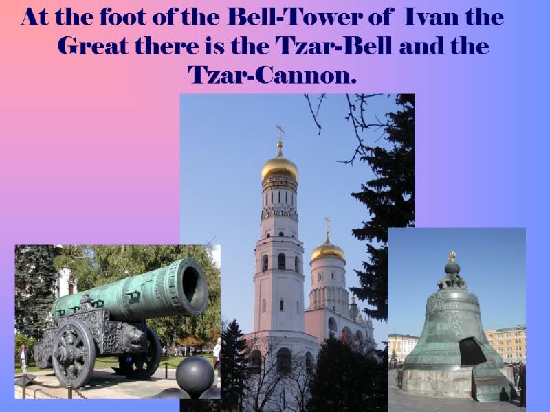 At the foot of the Bell-Tower of  Ivan the Great there is the